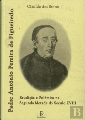 Padre António Pereira Figueiredo - Erudição e Polémica na Segunda Metade do Século XVIII