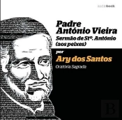 Padre António Vieira - Sermão de Santo António (aos Peixes) por Ary dos Santos