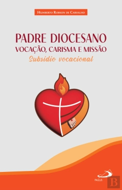 Bertrand.pt - Padre Diocesano: Vocação, Carisma E Missão