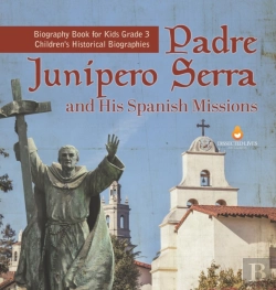 Bertrand.pt - Padre Junipero Serra And His Spanish Missions | Biography Book For Kids Grade 3 | Children'S Historical Biographies
