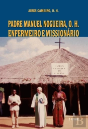 Padre Manuel Nogueira, O. H. - Enfermeiro e Missionário