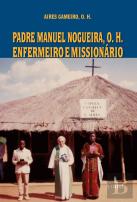 Padre Manuel Nogueira, O. H. - Enfermeiro e Missionário
