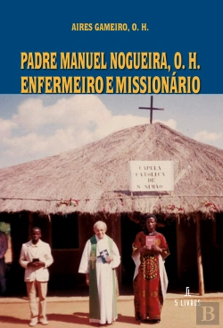 Bertrand.pt - Padre Manuel Nogueira, O. H. - Enfermeiro e Missionário