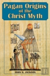 Pagan Origins Of The Christ Myth