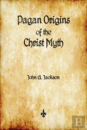 Pagan Origins Of The Christ Myth