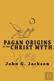 Pagan Origins Of The Christ Myth