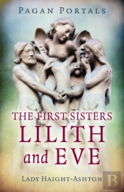 Pagan Portals - The First Sisters: Lilith And Eve