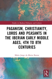 Paganism, Christianity, Lords And Peasants In The Iberian Early Middle Ages, 4th To 8th Centuries