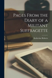 Pages From The Diary Of A Militant Suffragette