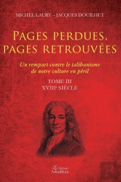 Pages Perdues, Pages Retrouvées ; Un Rempart Contre Le Talibanisme De Notre Culture En Péril Tome 3 ; Xviiie Siècle