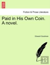 Paid In His Own Coin. A Novel.