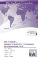 Paid To Perform: Aligning Total Military Compensation With Talent Management