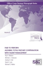 Paid To Perform: Aligning Total Military Compensation With Talent Management