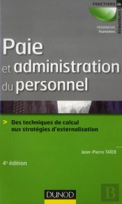 Paie Et Administration Du Personnel - 4ed Ed. - Des Techniques De Calcul Aux Strategies D'Externalis