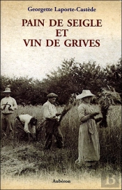 Pain De Seigle Et Vin De Grives ; La Vie D'Un Métayer Des Landes Au Siècle Dernier