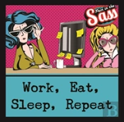 Pain In The Sass - Work, Eat, Sleep, Repeat