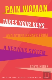 Pain Woman Takes Your Keys, And Other Essays From A Nervous System