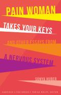 Pain Woman Takes Your Keys, And Other Essays From A Nervous System