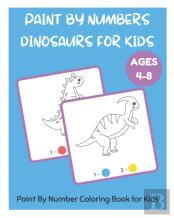 Paint By Numbers Dinosaurs For Kids - Paint By Number Coloring Book For Kids Ages 4-8