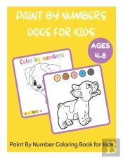 Paint By Numbers Dogs For Kids Ages 4-8 - Paint By Number Coloring Book For Kids