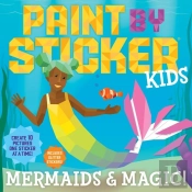 Paint By Sticker Kids: Mermaids & Magic!