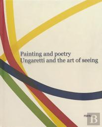 Painting And Poetry. Ungaretti And The Art Of Seeing
