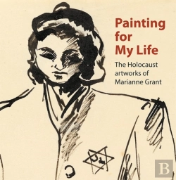 Bertrand.pt - Painting For My Life: The Holocaust Artworks Of Marianne Grant