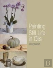 Painting Still Life In Oils