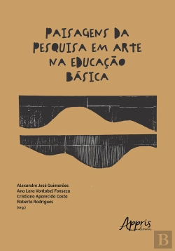 Bertrand.pt - Paisagens Da Pesquisa Em Arte Na Educação Básica