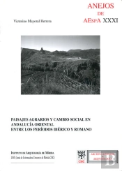 Paisajes Agrarios Y Cambio Social En Andalucía Oriental Entre Los Períodos Ibérico Y Romano