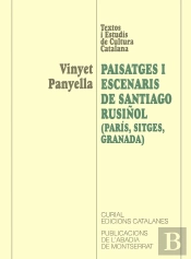 Paisatges I Escenaris De Santiago Rusiñol (París, Sitges, Granada)
