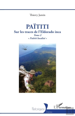 Bertrand.pt - Païtiti : Sur Les Traces De L'Eldorado Inca. Tome 2 « Païtiti Localisé »