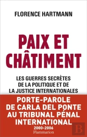 Paix Et Châtiment ; Les Guerres Secrètes De La Politique Et De La Justice Internationale