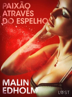 Bertrand.pt - Paixão Através Do Espelho – Conto Erótico