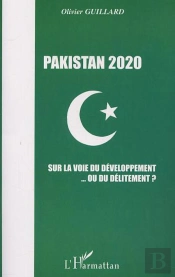 Pakistan 2020 ; Sur La Voie Du Developpement Ou Du Delitement