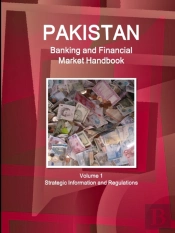 Pakistan Banking And Financial Market Handbook Volume 1 Strategic Information And Regulations