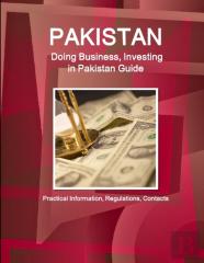 Pakistan: Doing Business, Investing In Pakistan Guide - Practical Information, Regulations, Contacts