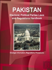 Pakistan Electoral, Political Parties Laws And Regulations Handbook - Strategic Information, Regulations, Procedures