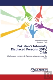 Pakistan'S Internally Displaced Persons (Idps) Crisis