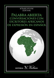 Palabra Abierta: Conversaciones Con Escritores Africanos De Expresión En Español.