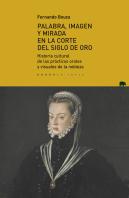 Palabra, Imagen Y Mirada En La Corte Del Siglo De Oro