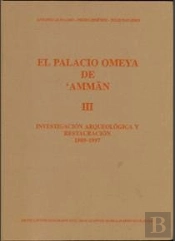 Palacio Omeya De Amman. Vol. Iii. Investigación Arqueológica Y Restauración (1989-1997)