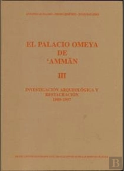 Bertrand.pt - Palacio Omeya De Amman. Vol. Iii. Investigación Arqueológica Y Restauración (1989-1997)