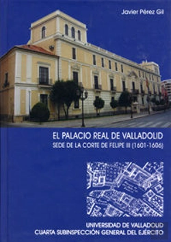 Bertrand.pt - Palacio Real De Valladolid, El. Sede De La Corte De Felipe Iii (1601-1606)