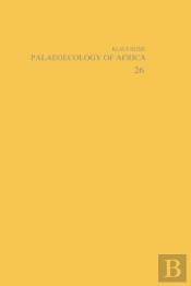 Palaeoecology Of Africa And The Surrounding Islands - Volume 26