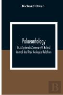 Palaeontology, Or, A Systematic Summary Of Extinct Animals And Their Geological Relations