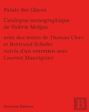 Palais De Glaces ; Catalogue Monographique De Valérie Mréjen