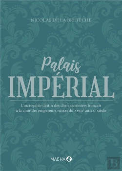 Bertrand.pt - Palais Imperial - L Incroyable Destin Des Chefs Cuisiniers Francais A La Cour Des Empereurs Russes D