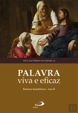 Bertrand.pt - Palavra Viva E Eficaz - Roteiros Homilético - Ano B