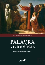 Palavra Viva E Eficaz: Roteiros Homiléticos - Ano C